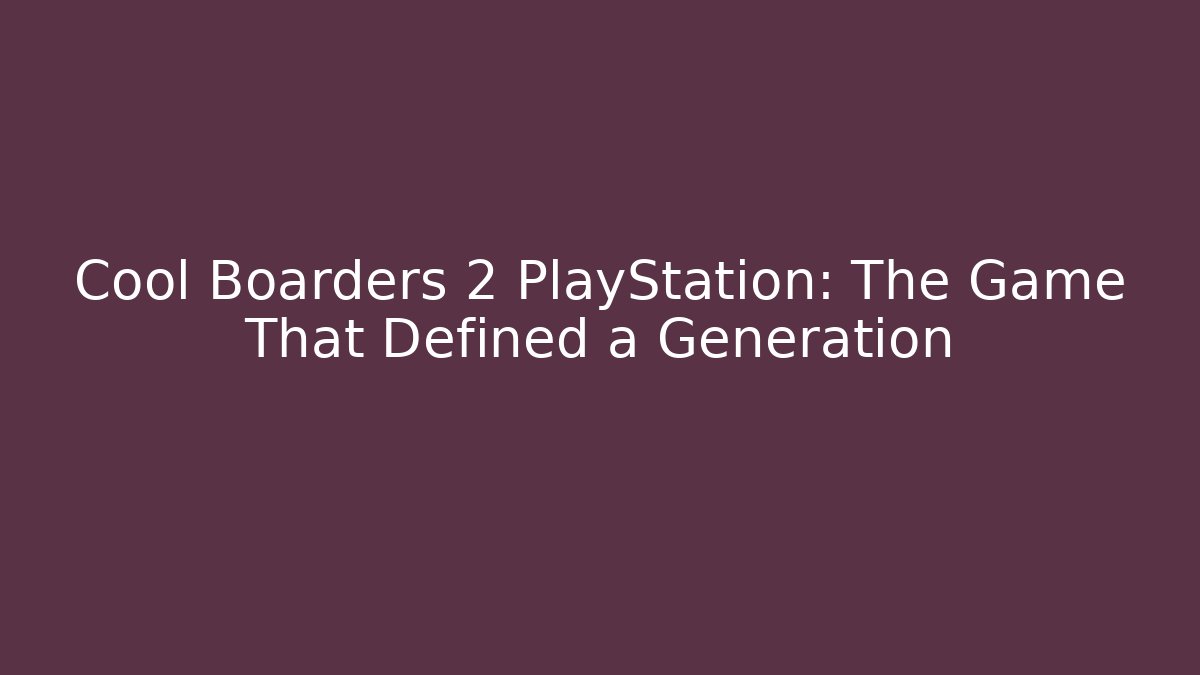 Cool Boarders 2 PlayStation: The Game That Defined a Generation