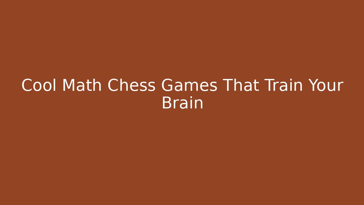 Cool Math Chess Games That Train Your Brain