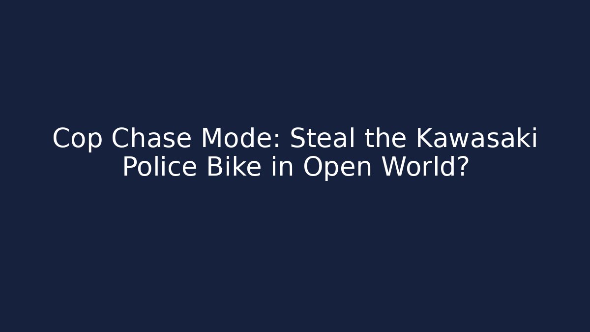 Cop Chase Mode: Steal the Kawasaki Police Bike in Open World?