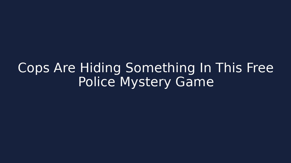 Cops Are Hiding Something In This Free Police Mystery Game