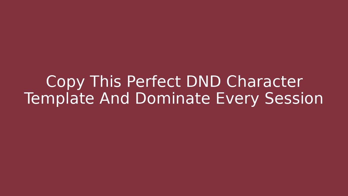 Copy This Perfect DND Character Template And Dominate Every Session