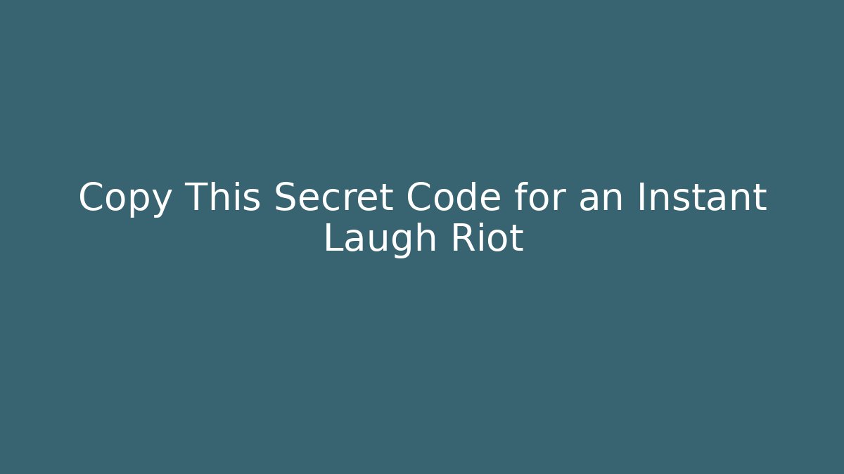 Copy This Secret Code for an Instant Laugh Riot