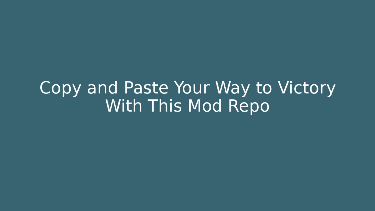 Copy and Paste Your Way to Victory With This Mod Repo