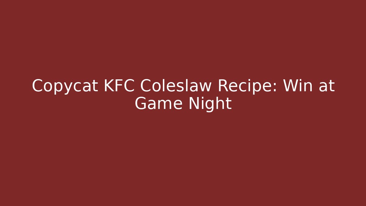Copycat KFC Coleslaw Recipe: Win at Game Night