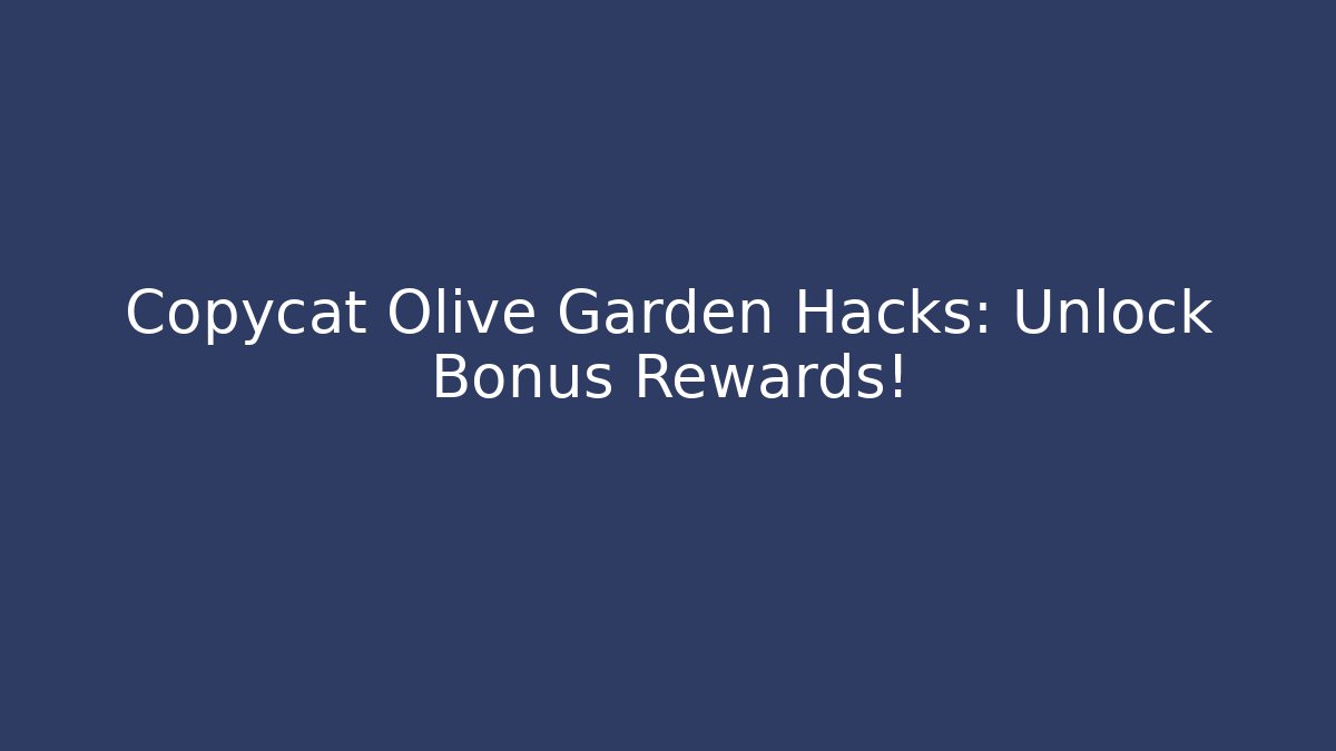 Copycat Olive Garden Hacks: Unlock Bonus Rewards!