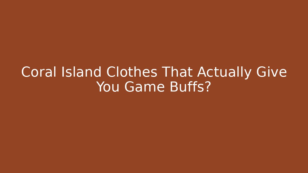 Coral Island Clothes That Actually Give You Game Buffs?
