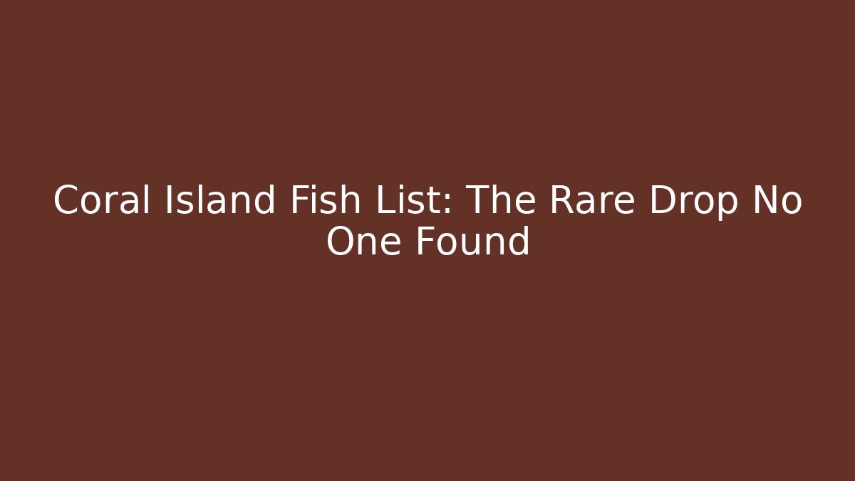 Coral Island Fish List: The Rare Drop No One Found