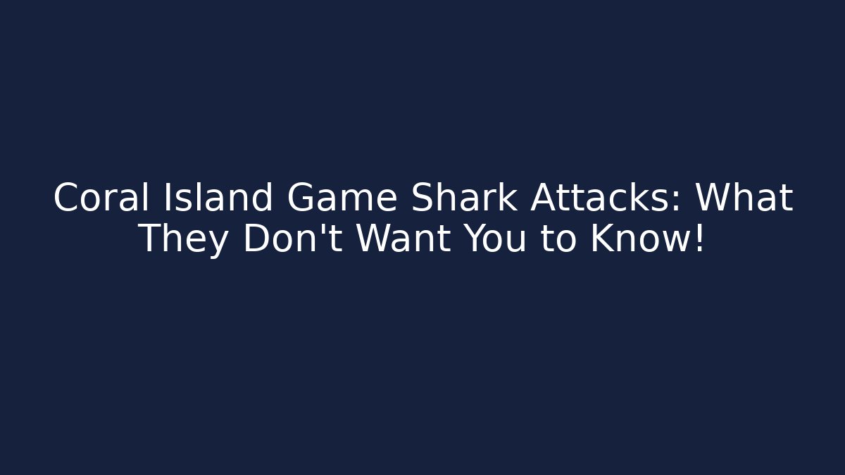 Coral Island Game Shark Attacks: What They Don't Want You to Know!
