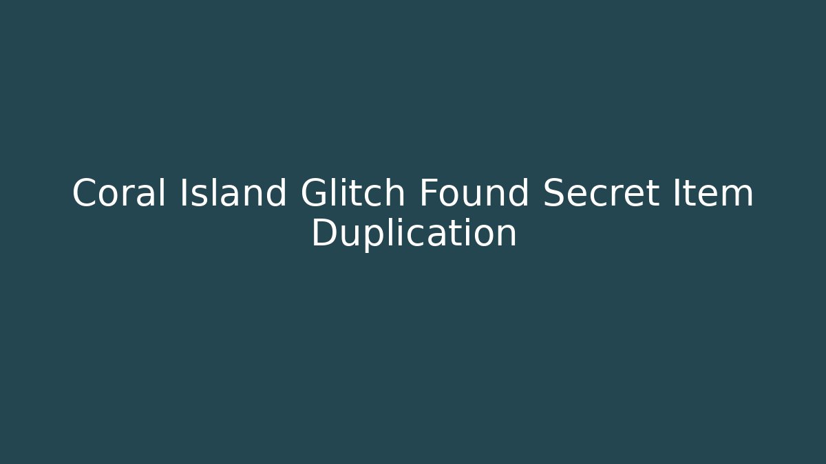 Coral Island Glitch Found Secret Item Duplication