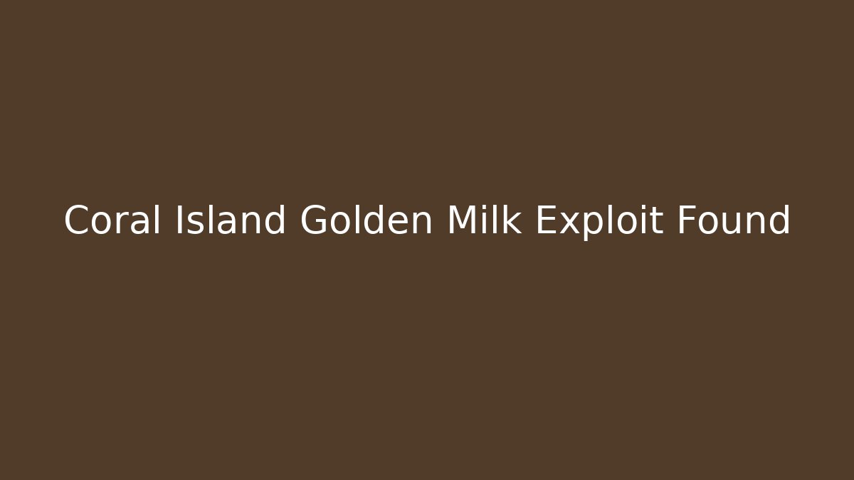 Coral Island Golden Milk Exploit Found