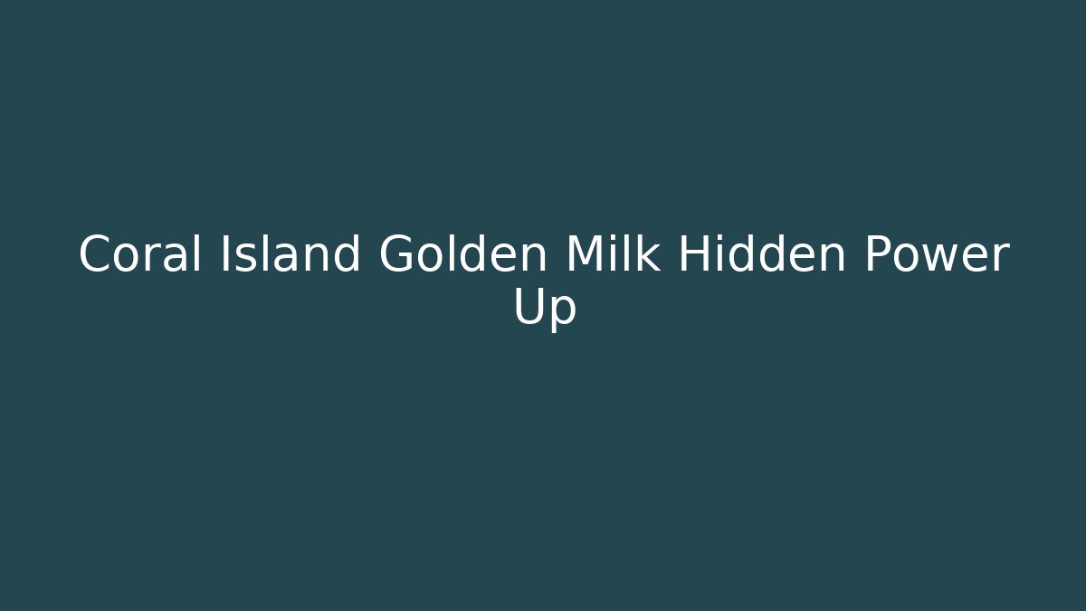 Coral Island Golden Milk Hidden Power Up