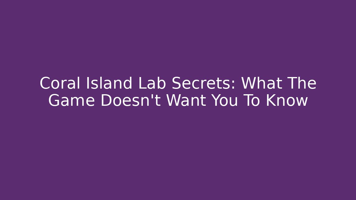 Coral Island Lab Secrets: What The Game Doesn't Want You To Know