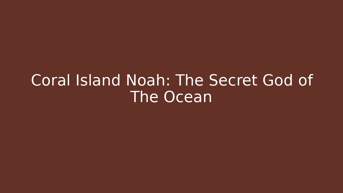 Coral Island Noah: The Secret God of The Ocean