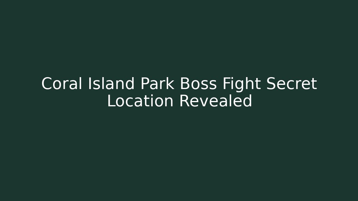 Coral Island Park Boss Fight Secret Location Revealed