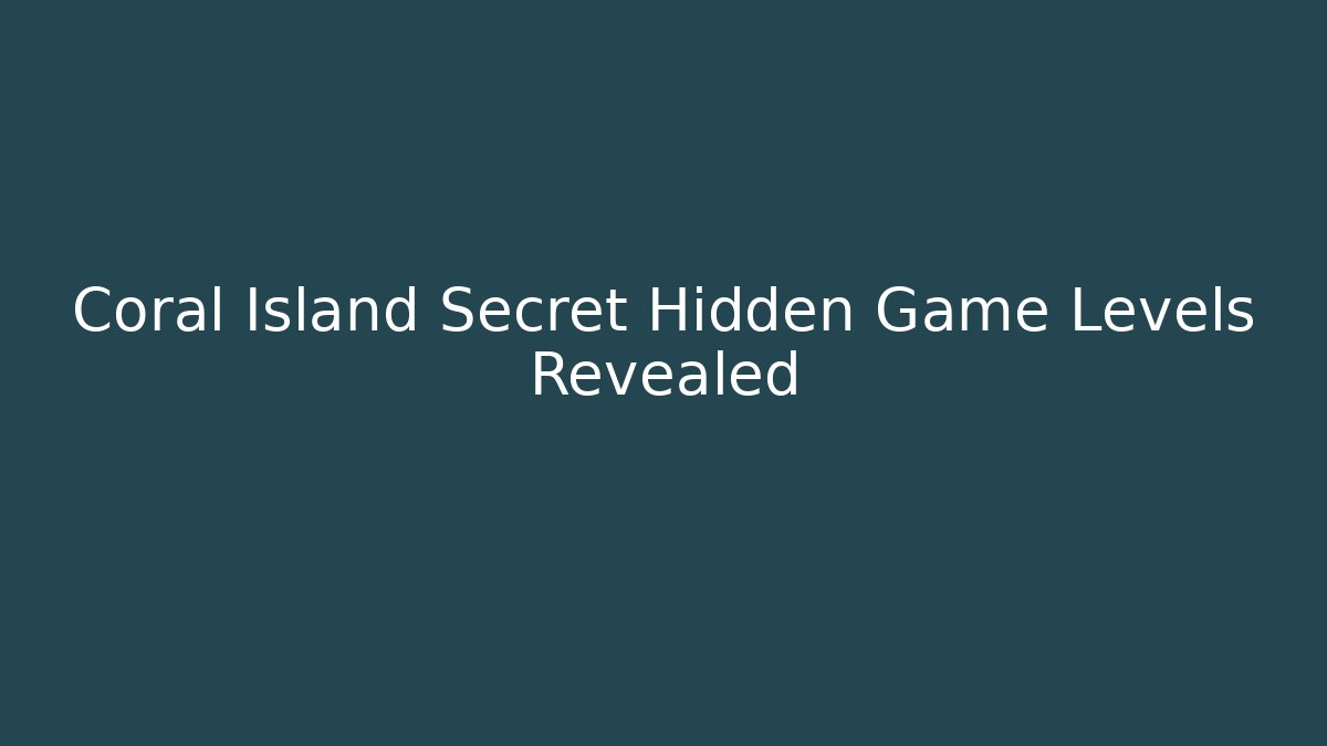 Coral Island Secret Hidden Game Levels Revealed