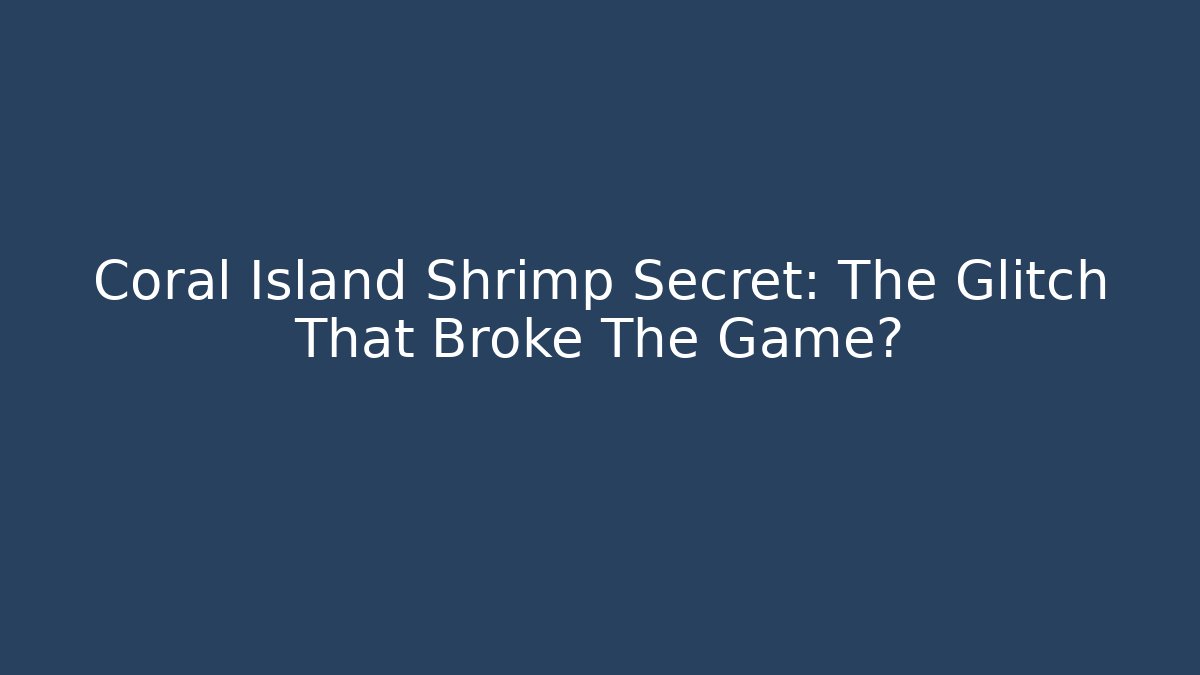 Coral Island Shrimp Secret: The Glitch That Broke The Game?