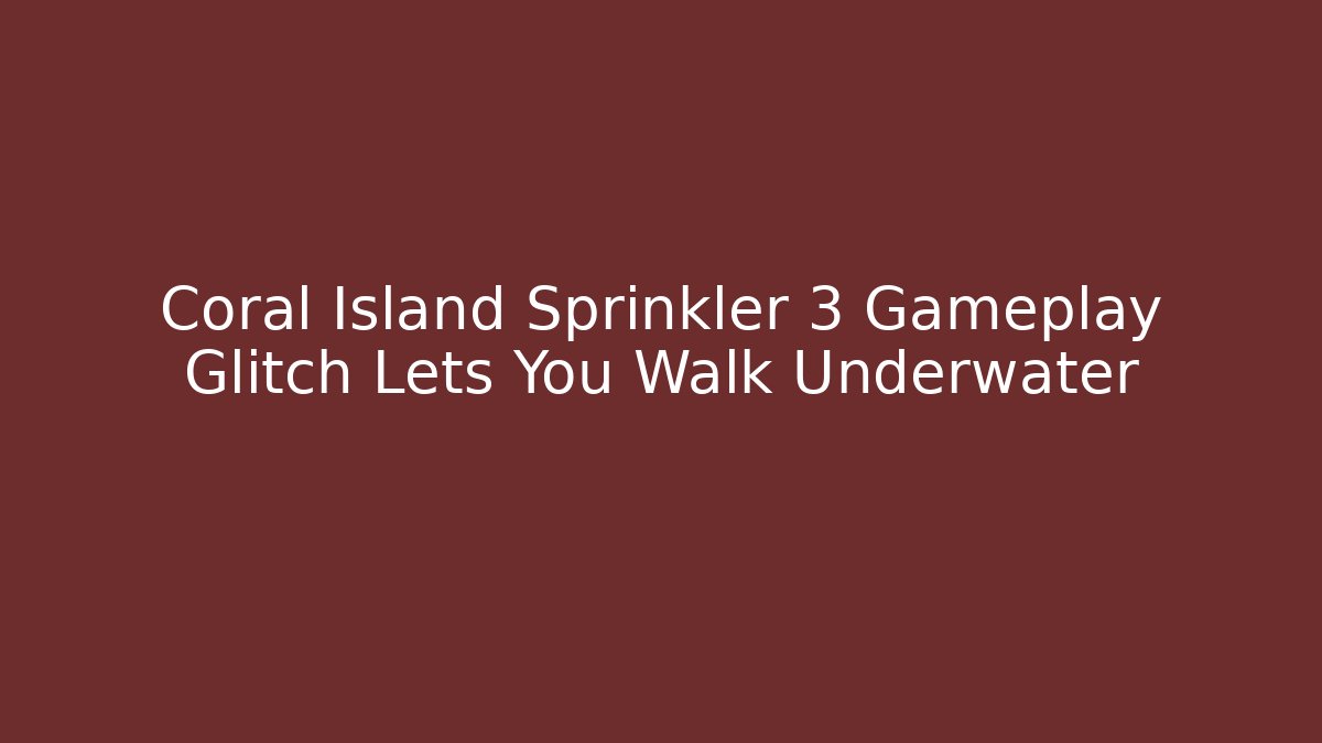 Coral Island Sprinkler 3 Gameplay Glitch Lets You Walk Underwater