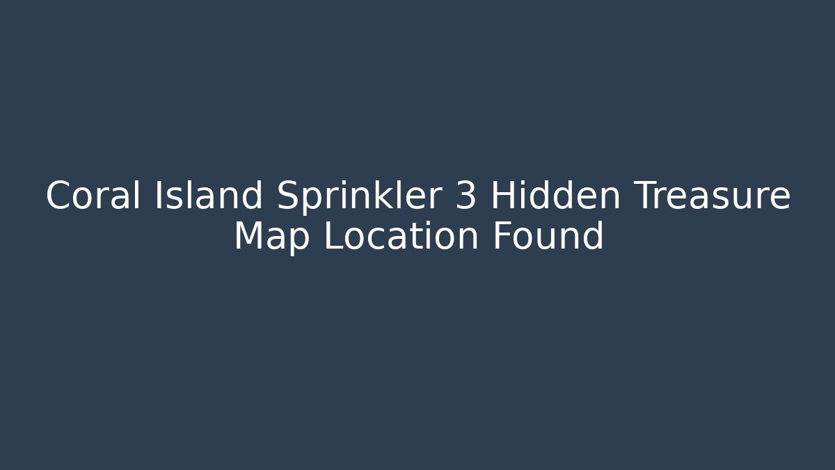 Coral Island Sprinkler 3 Hidden Treasure Map Location Found