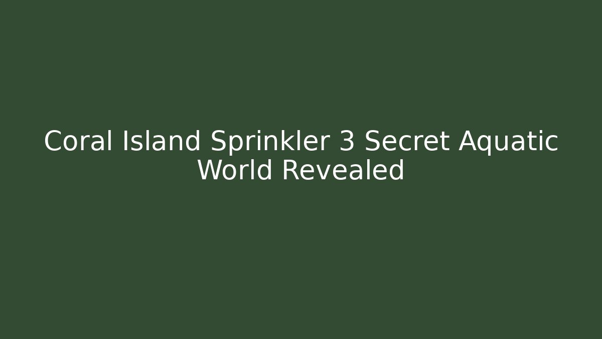 Coral Island Sprinkler 3 Secret Aquatic World Revealed