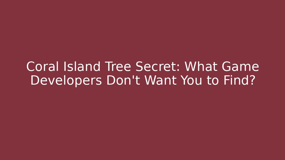 Coral Island Tree Secret: What Game Developers Don't Want You to Find?