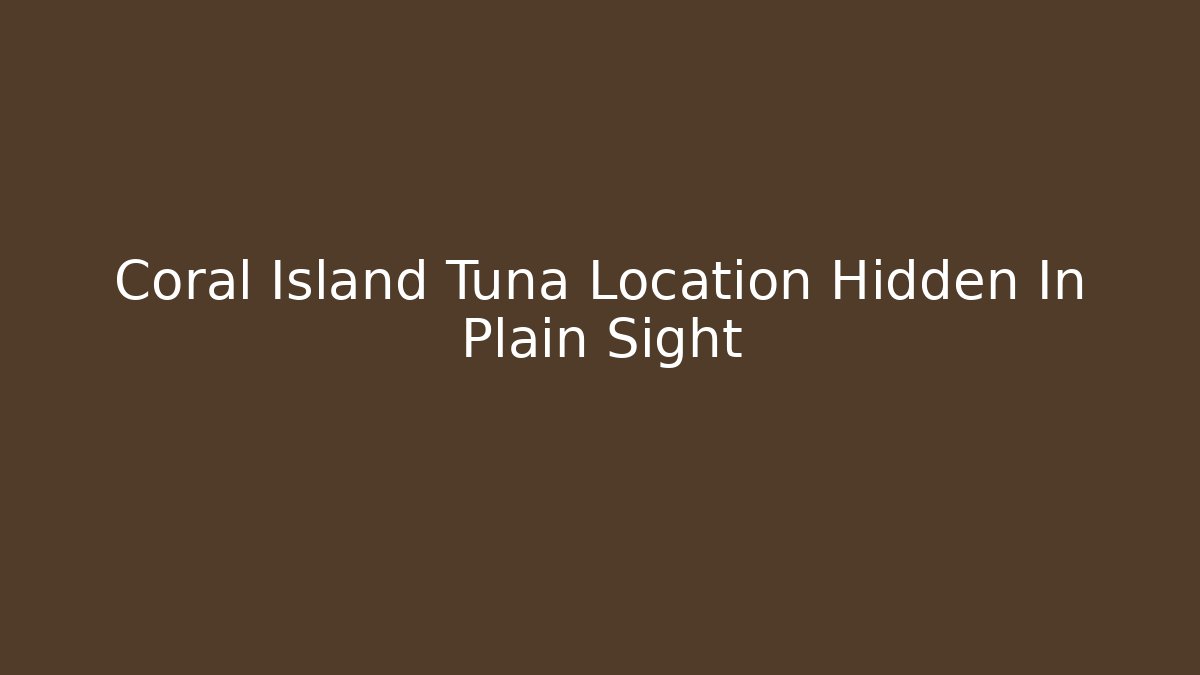 Coral Island Tuna Location Hidden In Plain Sight