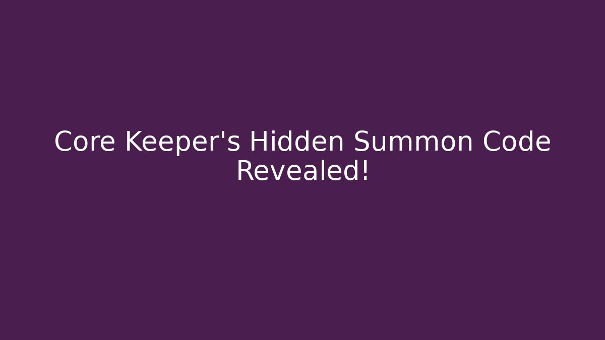 Core Keeper's Hidden Summon Code Revealed! - Create More Assets