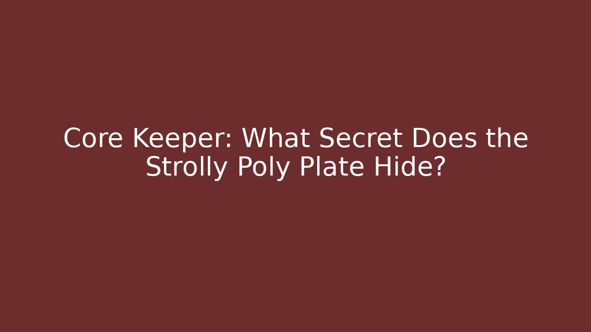 Core Keeper: What Secret Does the Strolly Poly Plate Hide? - Create More Assets