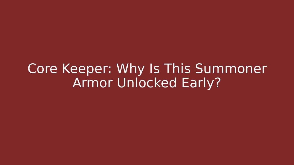 Core Keeper: Why Is This Summoner Armor Unlocked Early? - Create More Assets
