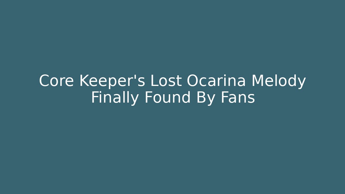 Core Keeper’s Lost Ocarina Melody Finally Found By Fans