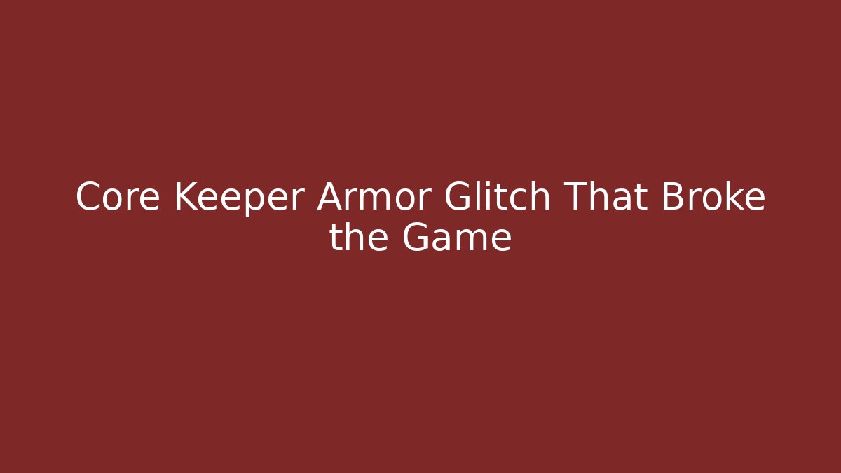 Core Keeper Armor Glitch That Broke the Game - Create More Assets