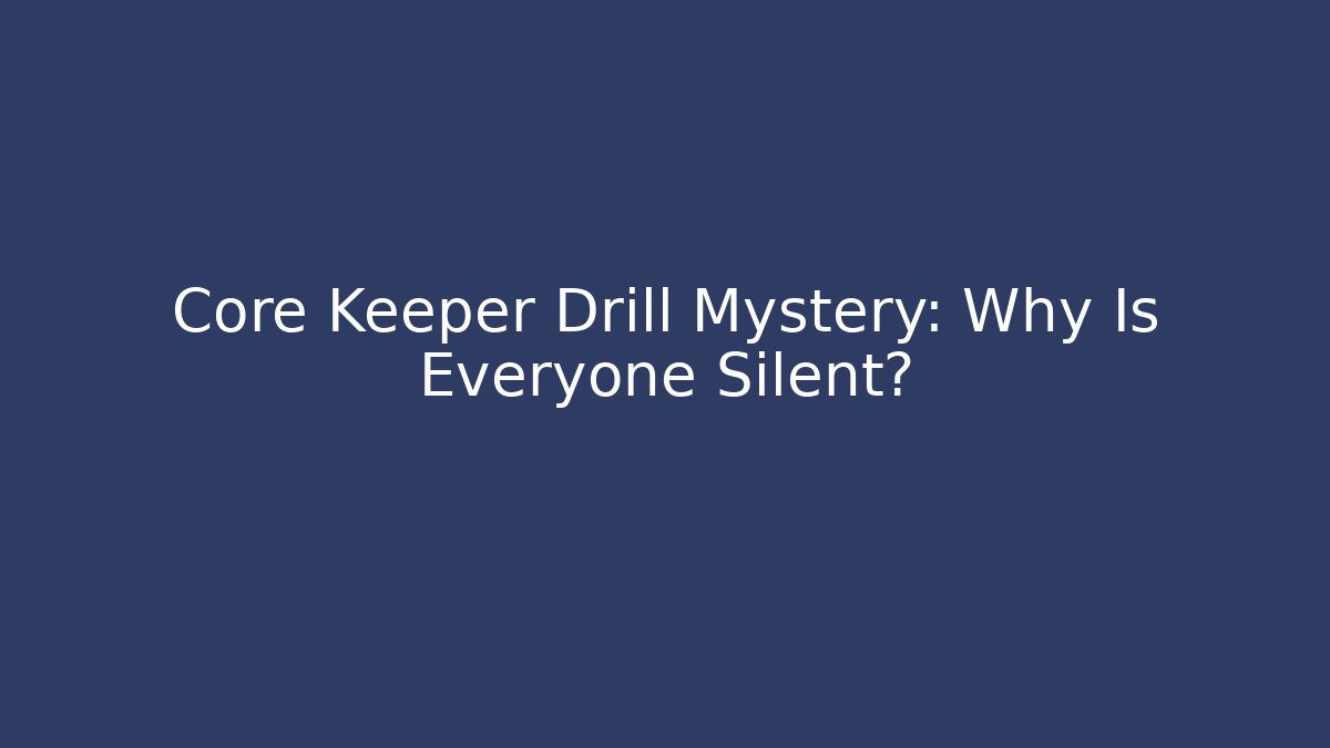 Core Keeper Drill Mystery: Why Is Everyone Silent? - Create More Assets