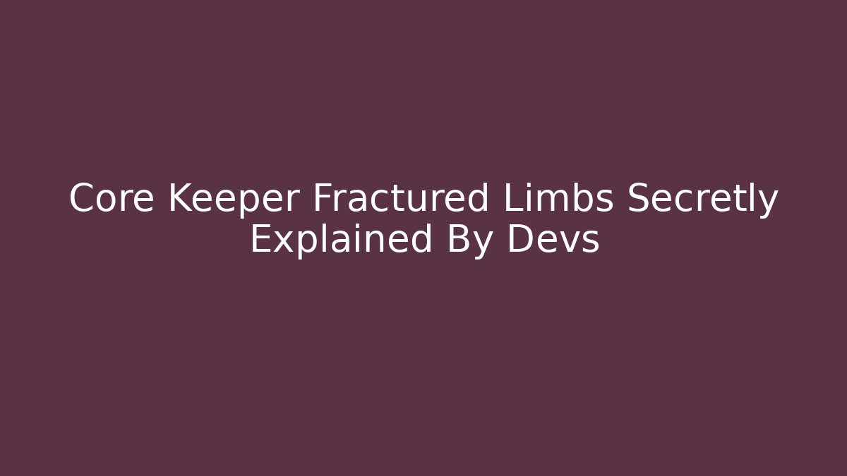 Core Keeper Fractured Limbs Secretly Explained By Devs - Create More Assets