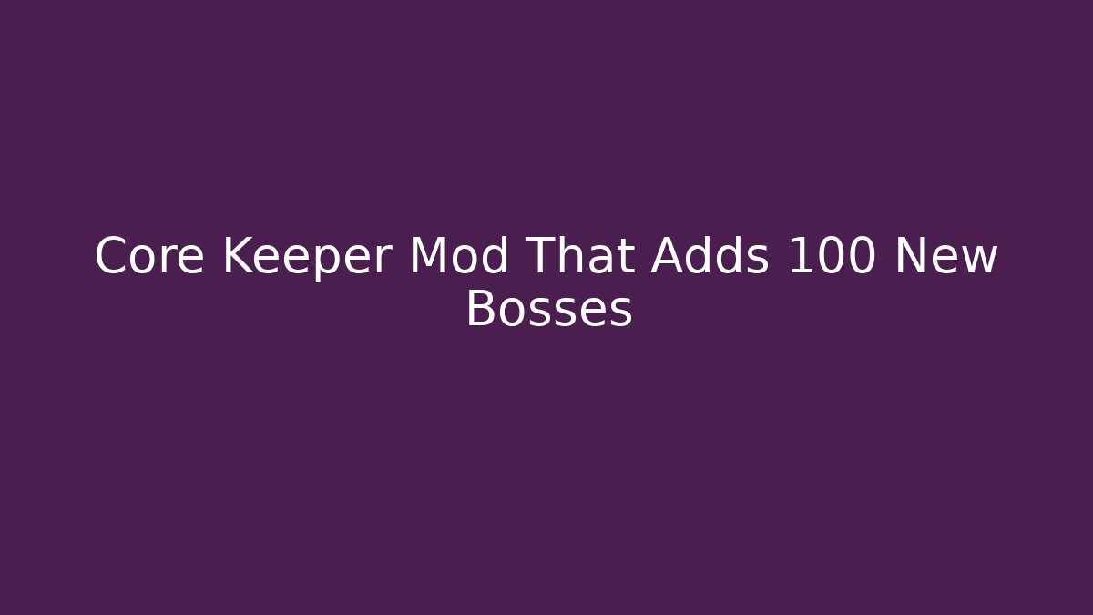 Core Keeper Mod That Adds 100 New Bosses