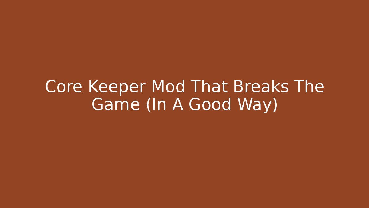 Core Keeper Mod That Breaks The Game (In A Good Way) - Create More Assets