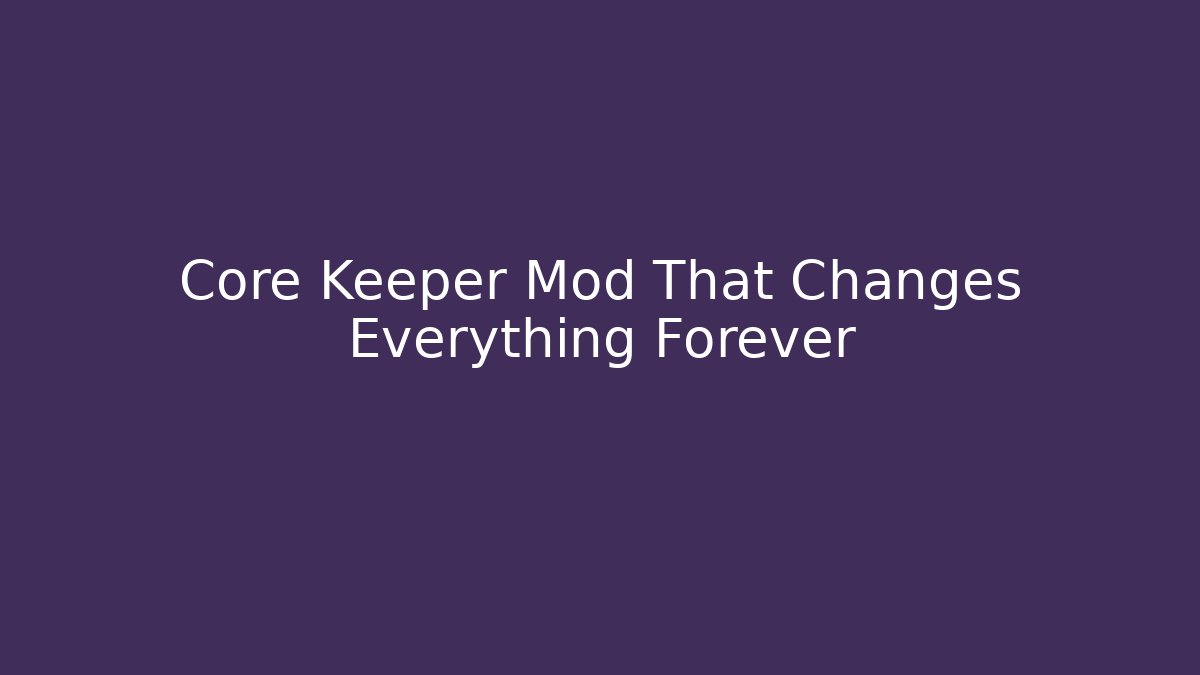Core Keeper Mod That Changes Everything Forever