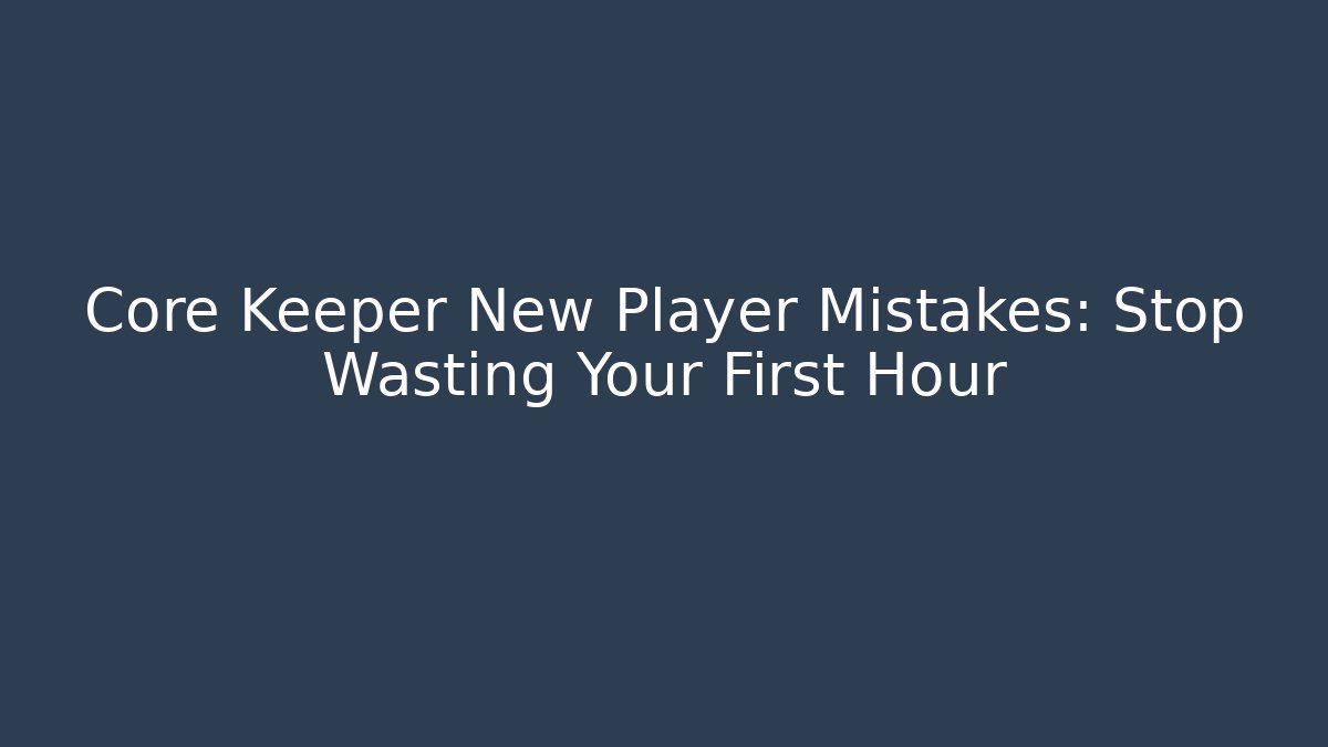 Core Keeper New Player Mistakes: Stop Wasting Your First Hour - Create More Assets