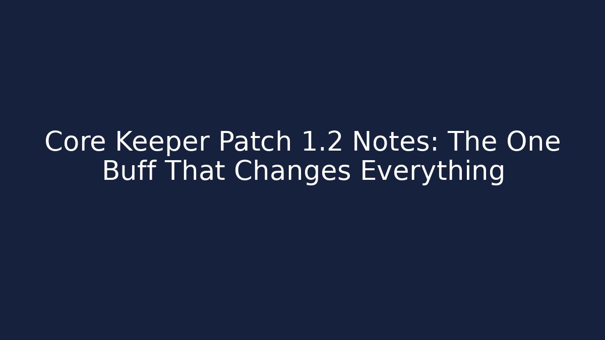 Core Keeper Patch 1.2 Notes: The One Buff That Changes Everything - Create More Assets
