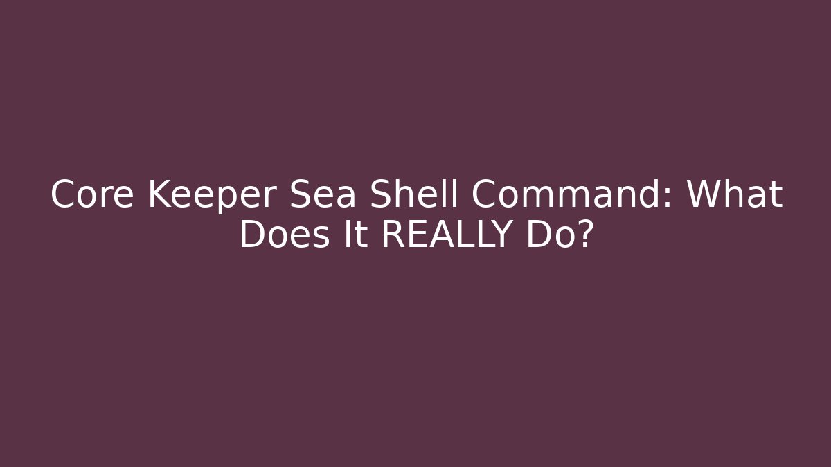 Core Keeper Sea Shell Command: What Does It REALLY Do? - Create More Assets