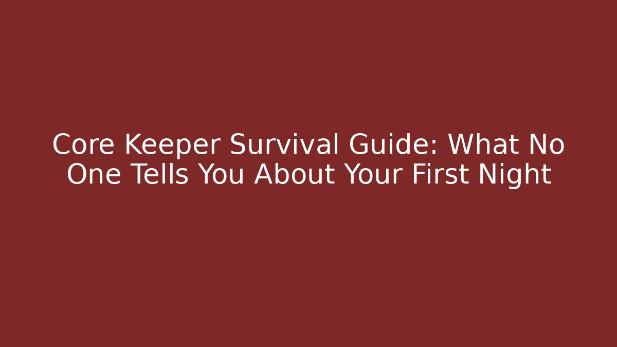 Core Keeper Survival Guide: What No One Tells You About Your First Night
