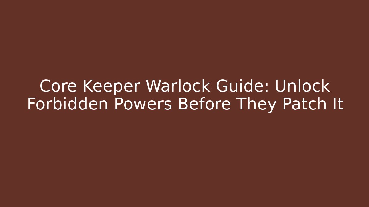 Core Keeper Warlock Guide: Unlock Forbidden Powers Before They Patch It - Create More Assets