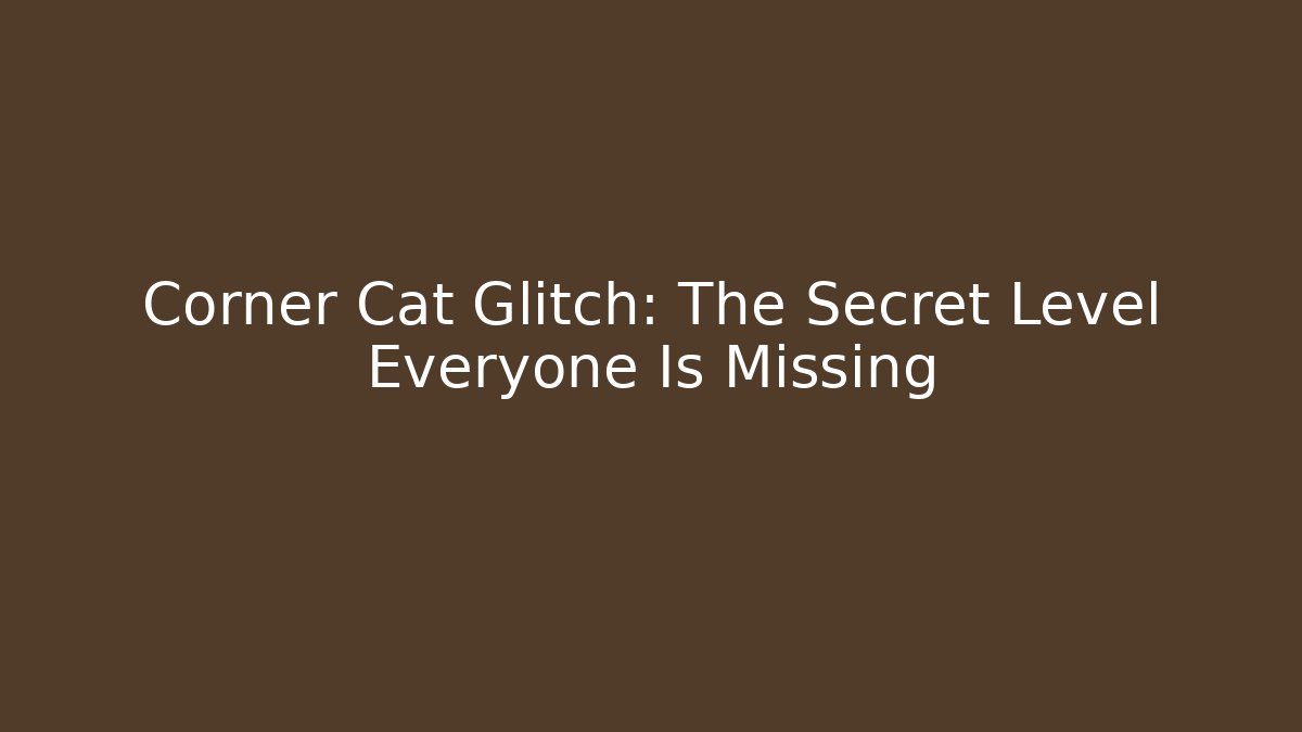 Corner Cat Glitch: The Secret Level Everyone Is Missing - Create More Assets