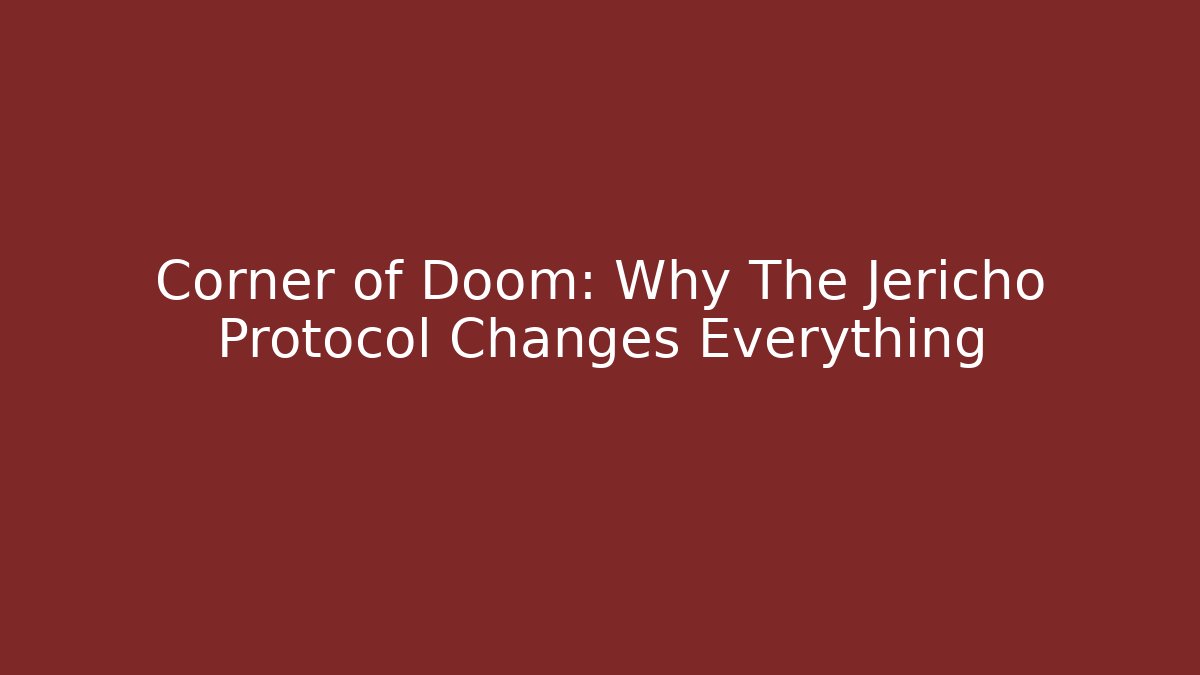 Corner of Doom: Why The Jericho Protocol Changes Everything - Create More Assets