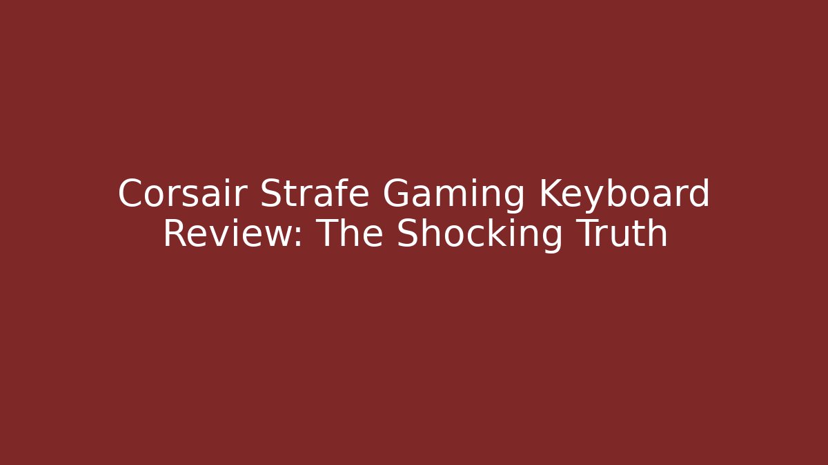 Corsair Strafe Gaming Keyboard Review: The Shocking Truth
