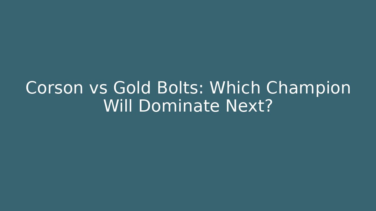 Corson vs Gold Bolts: Which Champion Will Dominate Next? - Create More Assets