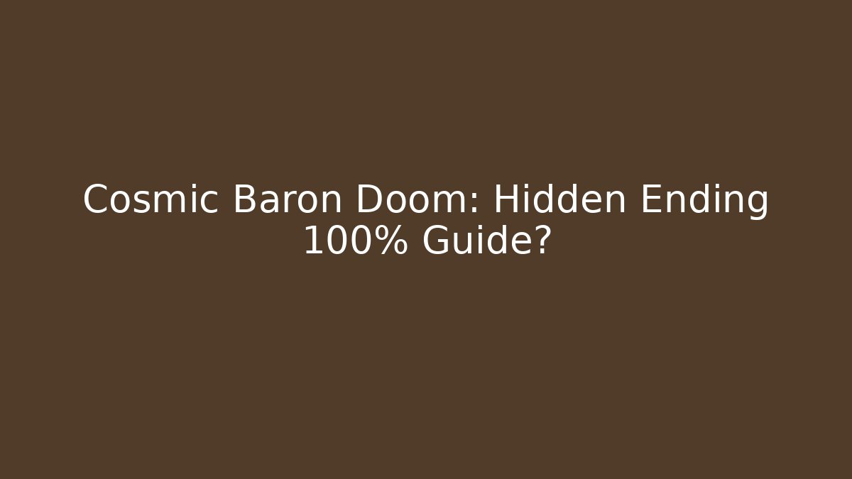 Cosmic Baron Doom: Hidden Ending 100% Guide? - Create More Assets