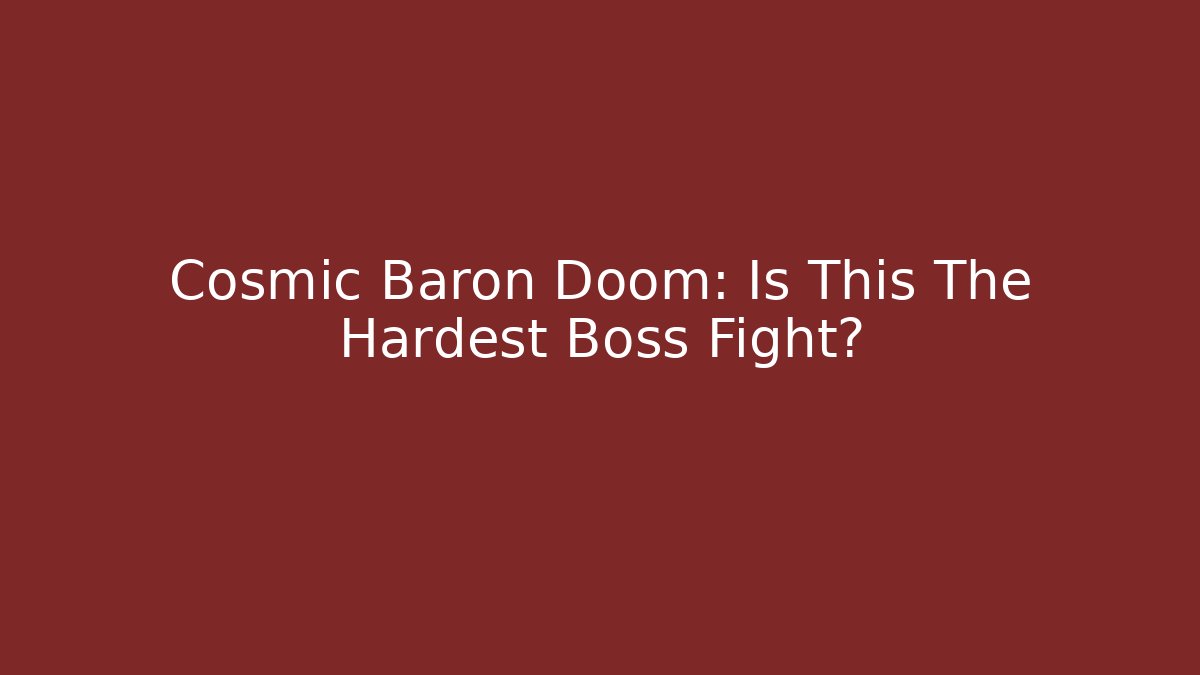 Cosmic Baron Doom: Is This The Hardest Boss Fight?