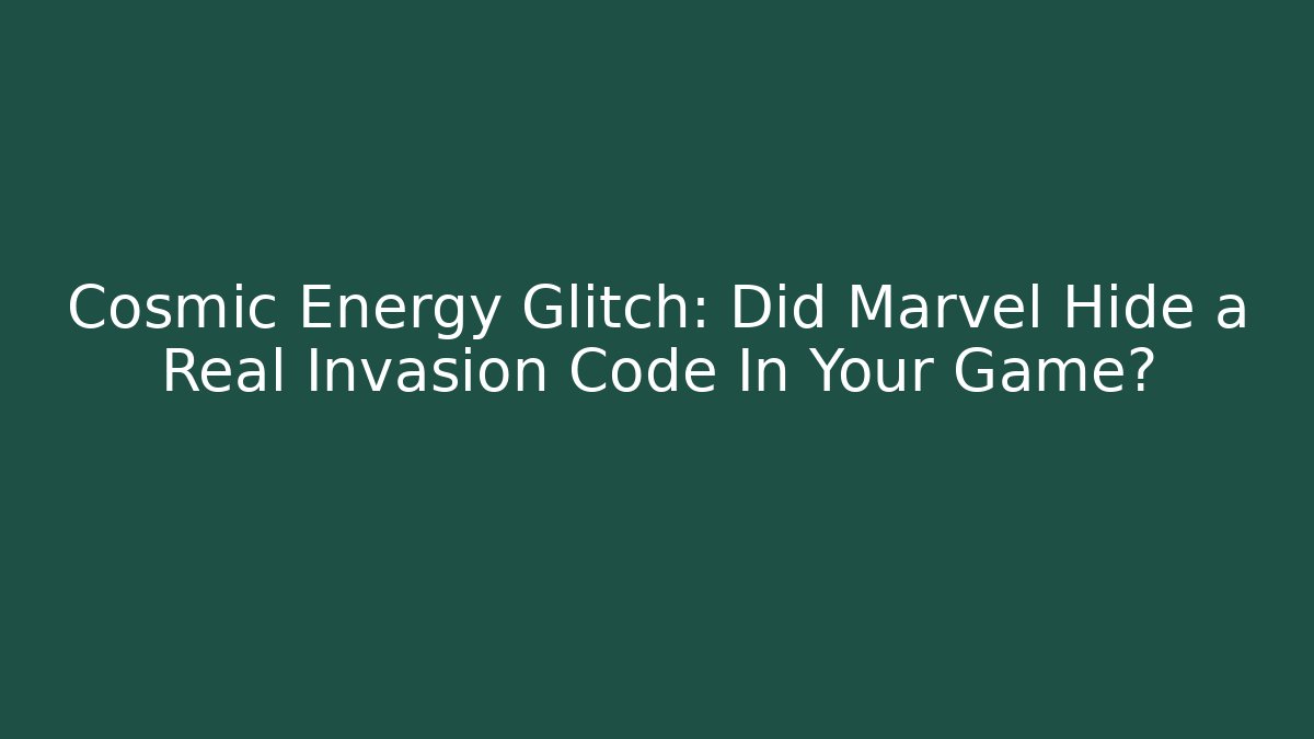 Cosmic Energy Glitch: Did Marvel Hide a Real Invasion Code In Your Game?