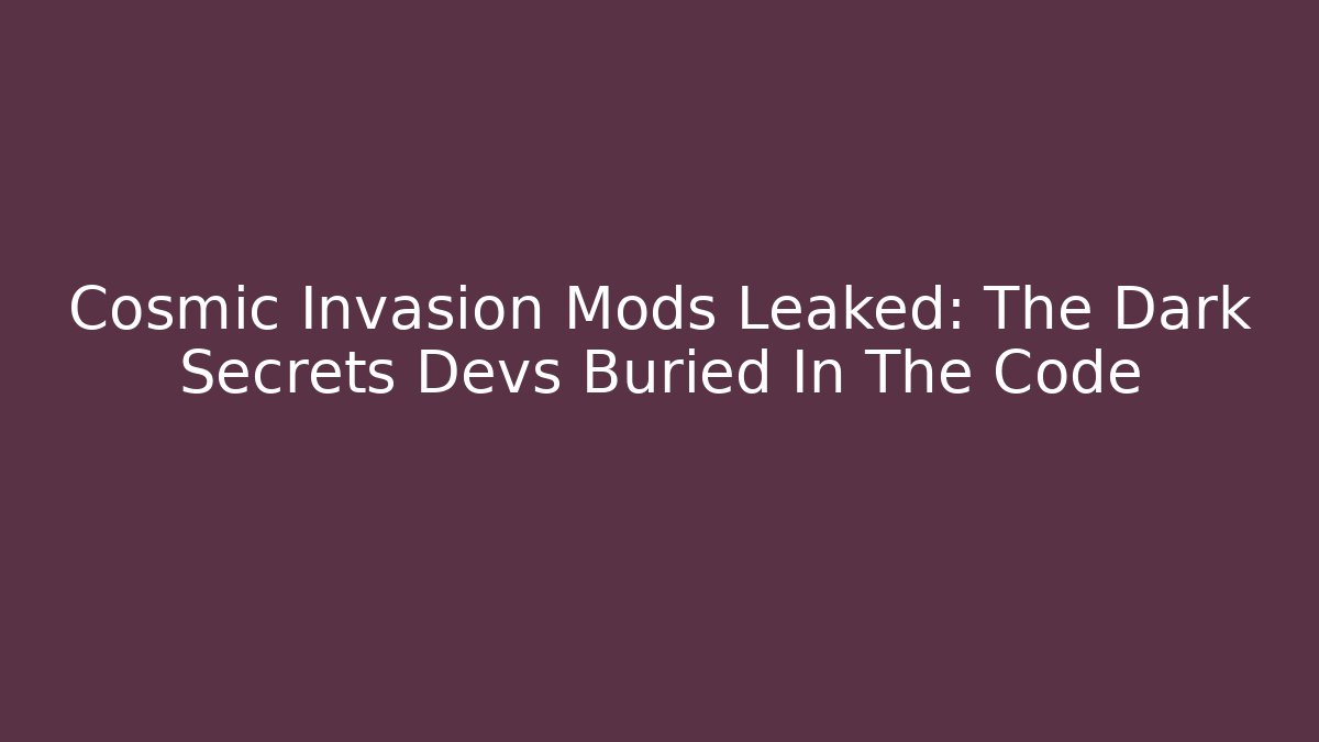 Cosmic Invasion Mods Leaked: The Dark Secrets Devs Buried In The Code