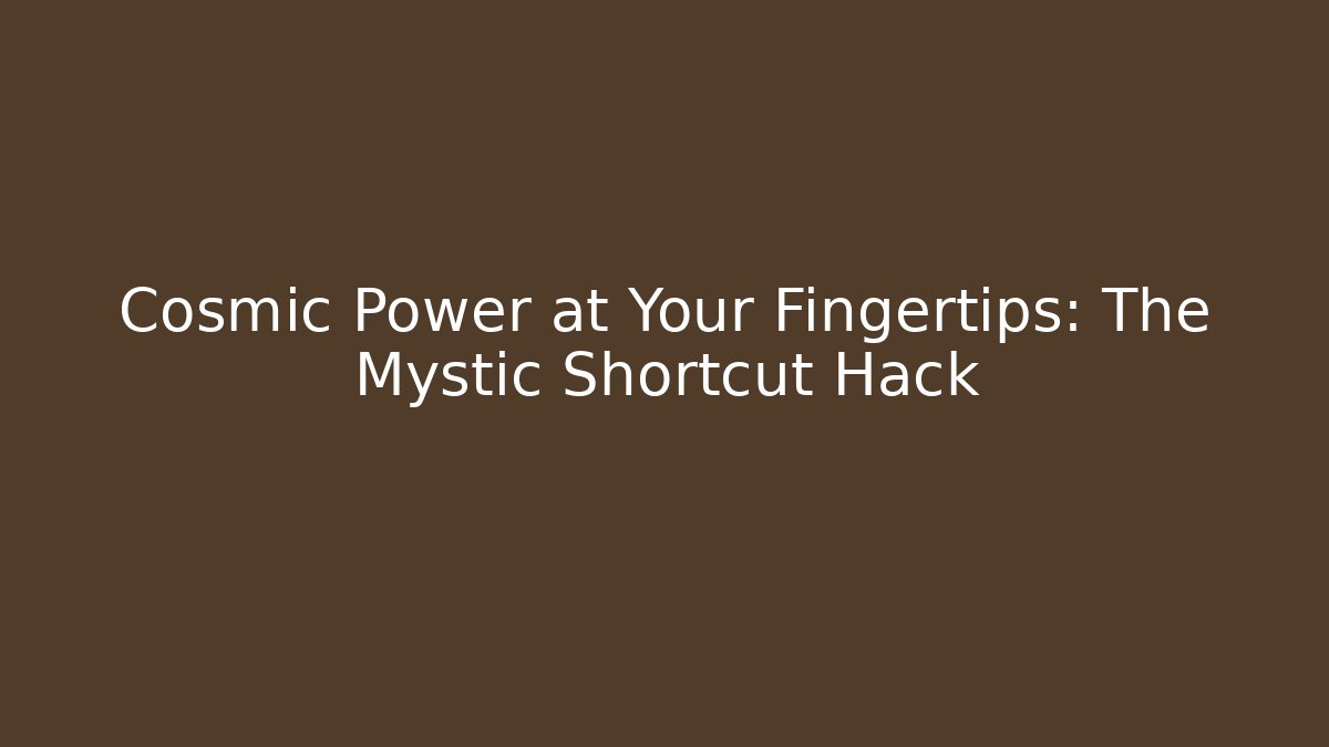 Cosmic Power at Your Fingertips: The Mystic Shortcut Hack