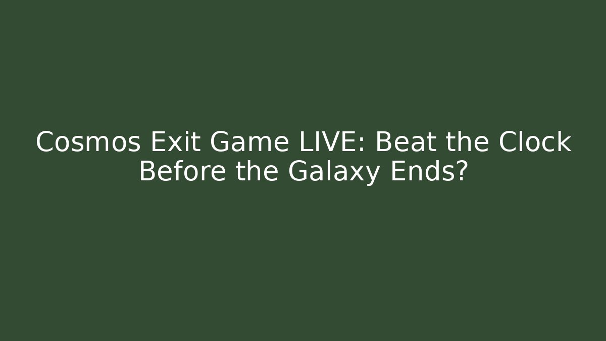 Cosmos Exit Game LIVE: Beat the Clock Before the Galaxy Ends? - Create More Assets